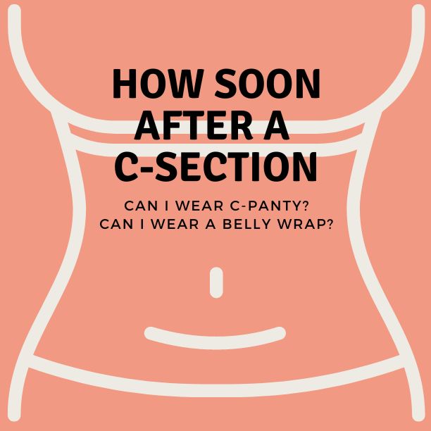 How soon after a C-section can I wear C-Panty and wear a belly